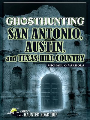 cover image of Ghosthunting San Antonio, Austin, and Texas Hill Country